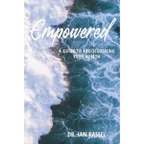 EMPOWERED: A Guide to Rediscovering Your Health by Dr. Ian Rassel