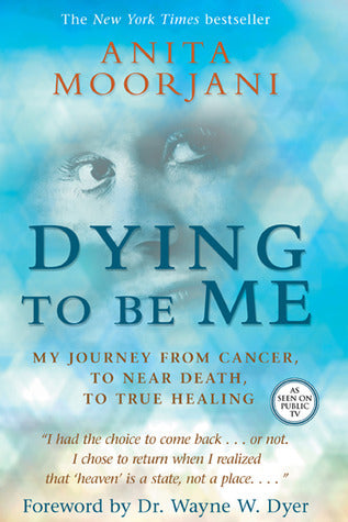 Dying To Be Me by Anita Moorjani