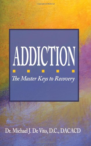 Addiction: The Master Keys to Recovery by Michael J De Vito