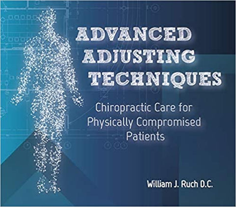 Advanced Adjusting Techniques by William J Ruch D.C