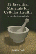 12 Essential Minerals For Cellular Health by David R Card