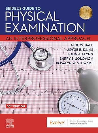 Seidel's Guide to physical Examination by Ball, J. W., Dains, J. E., Flynn, J. A., Solomon, B. S. & Stewart, R. W.