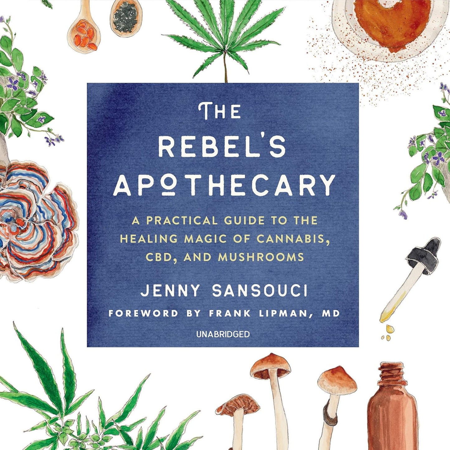 The Rebel's Apothecary: A Practical Guide to the Healing Magic of Cannabis, CBD, and Mushrooms Audio CD