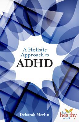 A Holistic Approach to ADHD by Deborah Merlin