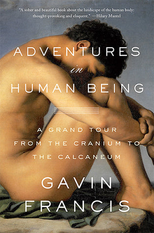Adventures in Human Being by Gavin Francis