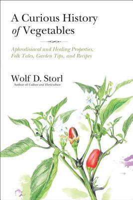 A Curious History of Vegetables by Wolf D Storl