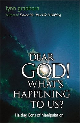 Dear God! What''s Happening to Us? by Lynn Grabhorn