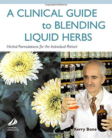 A Clinical Guide to Blending Herbs by Kerry Bone