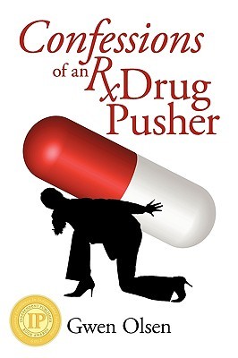 Confessions of an Rx Drug Pusher by Gwen Olsen