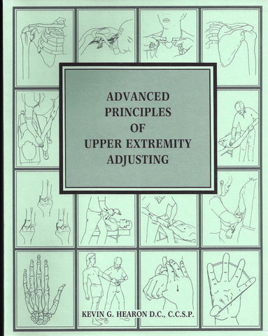 Advanced Principles of Upper Extremity Adjusting by Kevin G Hearon