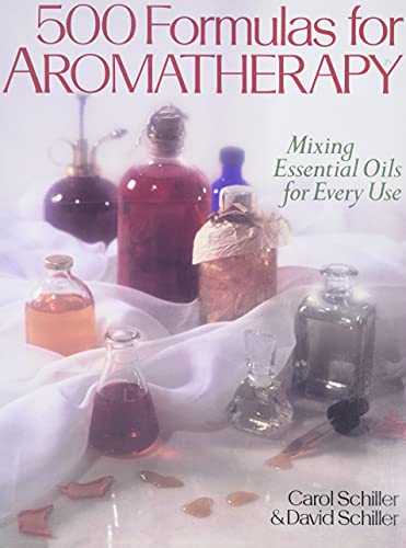 500 Formulas For Aromatherapy by Carol Schiller and David Schiller