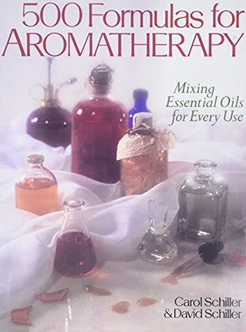 500 Formulas For Aromatherapy by Carol Schiller and David Schiller